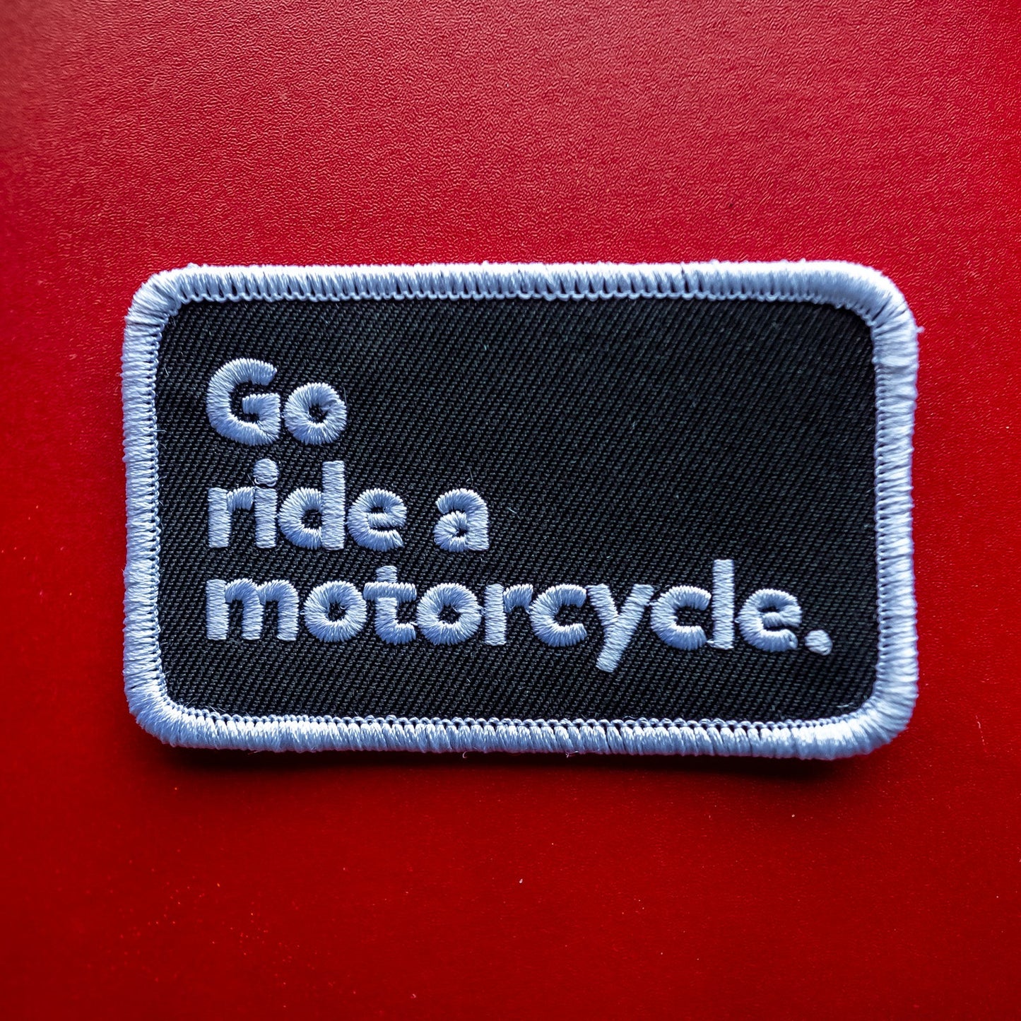 "Go ride a motorcycle" Original Patch