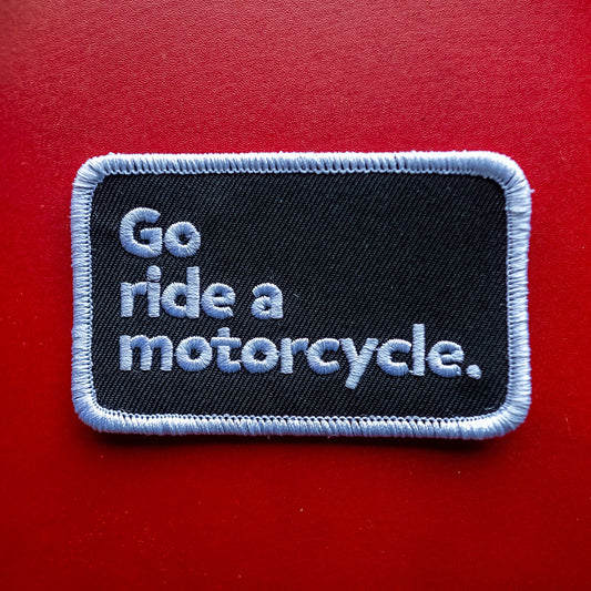 "Go ride a motorcycle" Original Patch